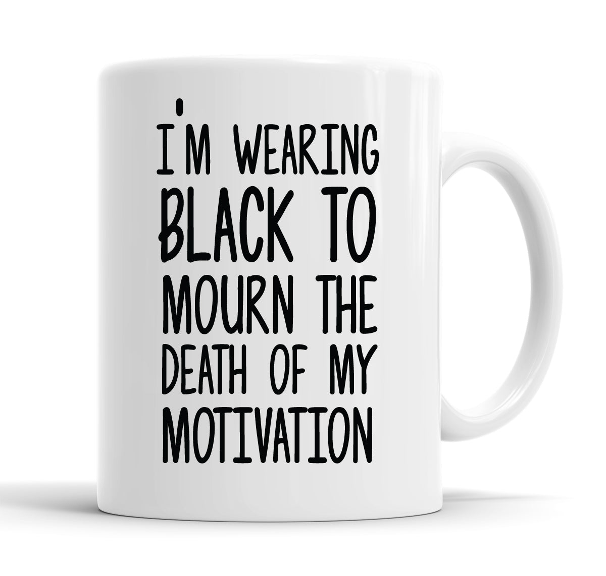 I'm Wearing Black To Mourn The Death Of My Motivation Funny Slogan Mug Tea Cup Coffee