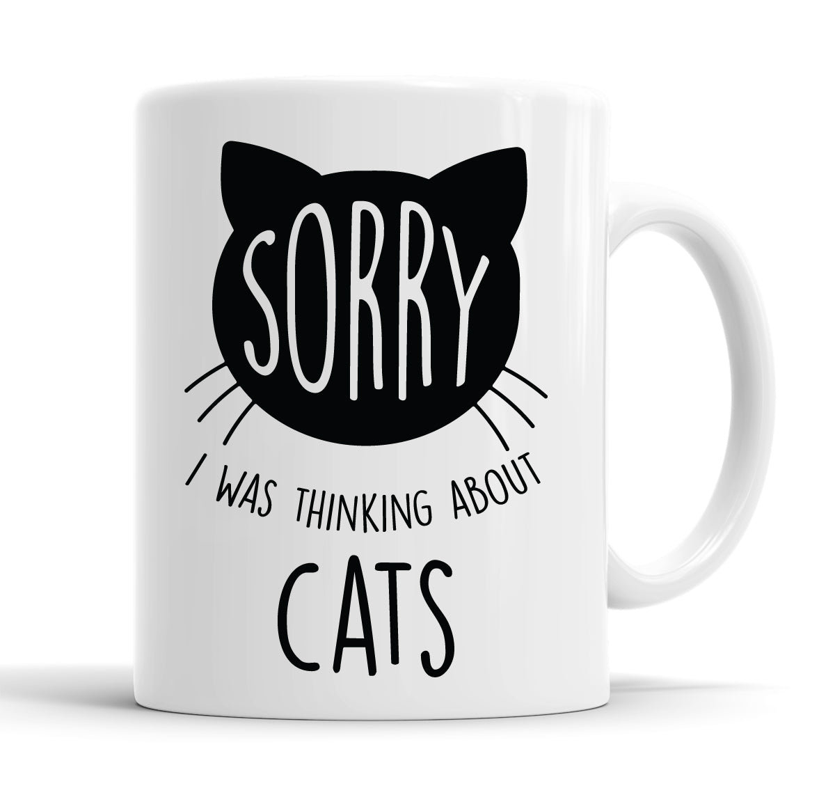 Sorry, I Was Thinking About Cats Funny Slogan Mug Tea Cup Coffee