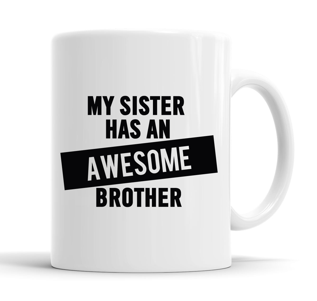 My Sister Has An Awesome Brother Funny  Office Coffee Mug Tea Cup