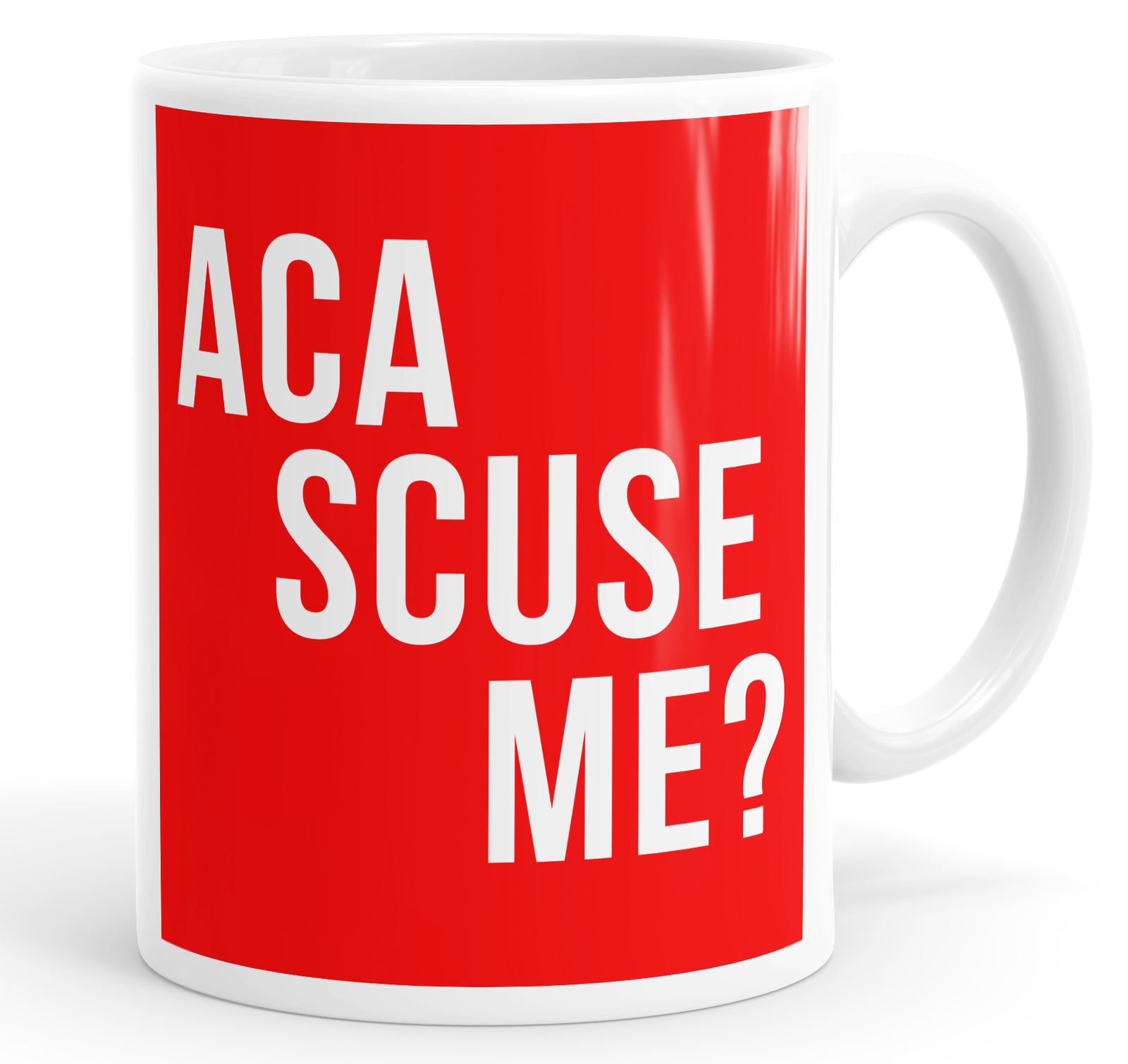 Aca Scuse Me? Mug Cup