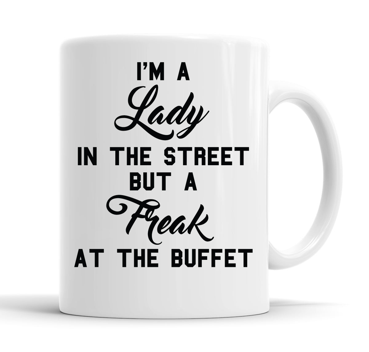 I'm A Lady In The Street But A Freak At The Buffet Funny Slogan Mug Tea Cup Coffee