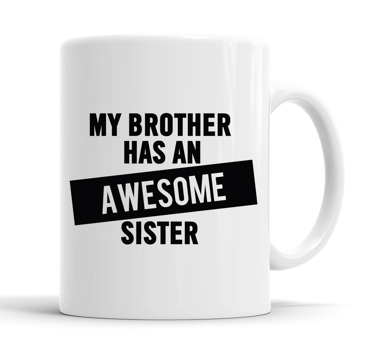 My Brother Has An Awesome Sister Funny  Office Coffee Mug Tea Cup