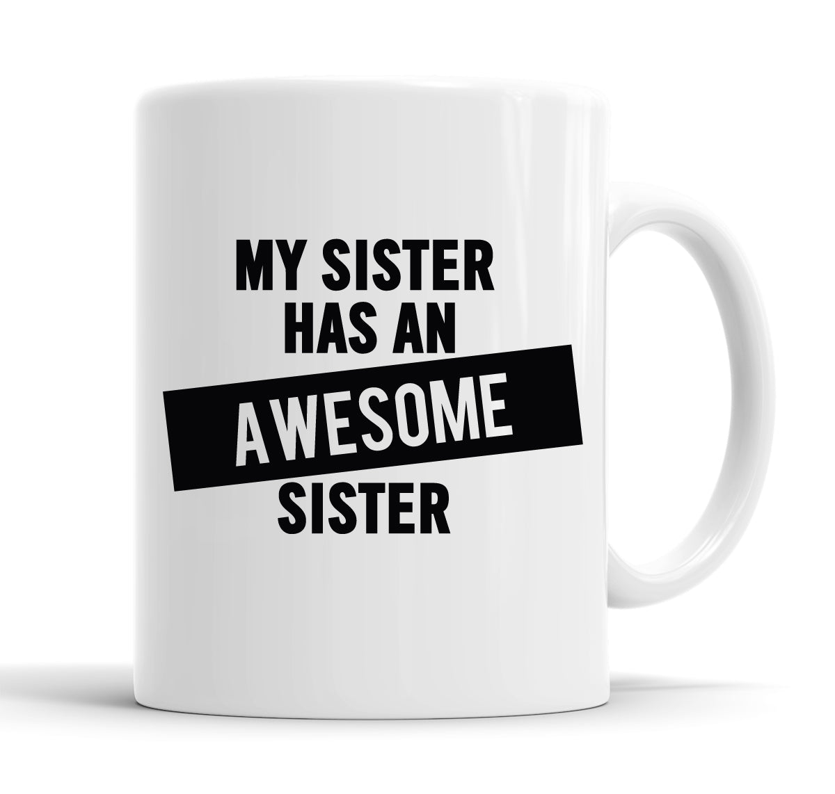 My Sister Has An Awesome Sister Funny  Office Coffee Mug Tea Cup