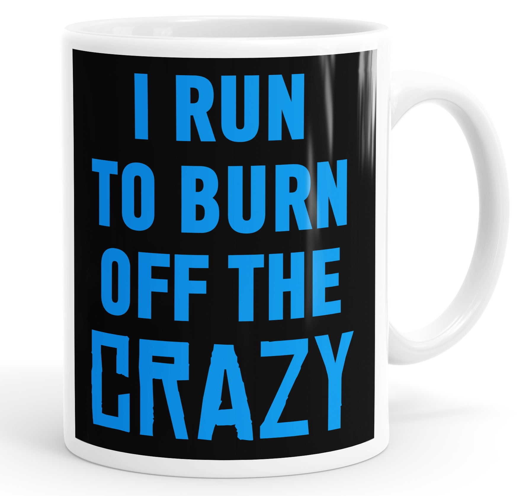 I Run To Burn Off The Crazy Funny Mug Cup
