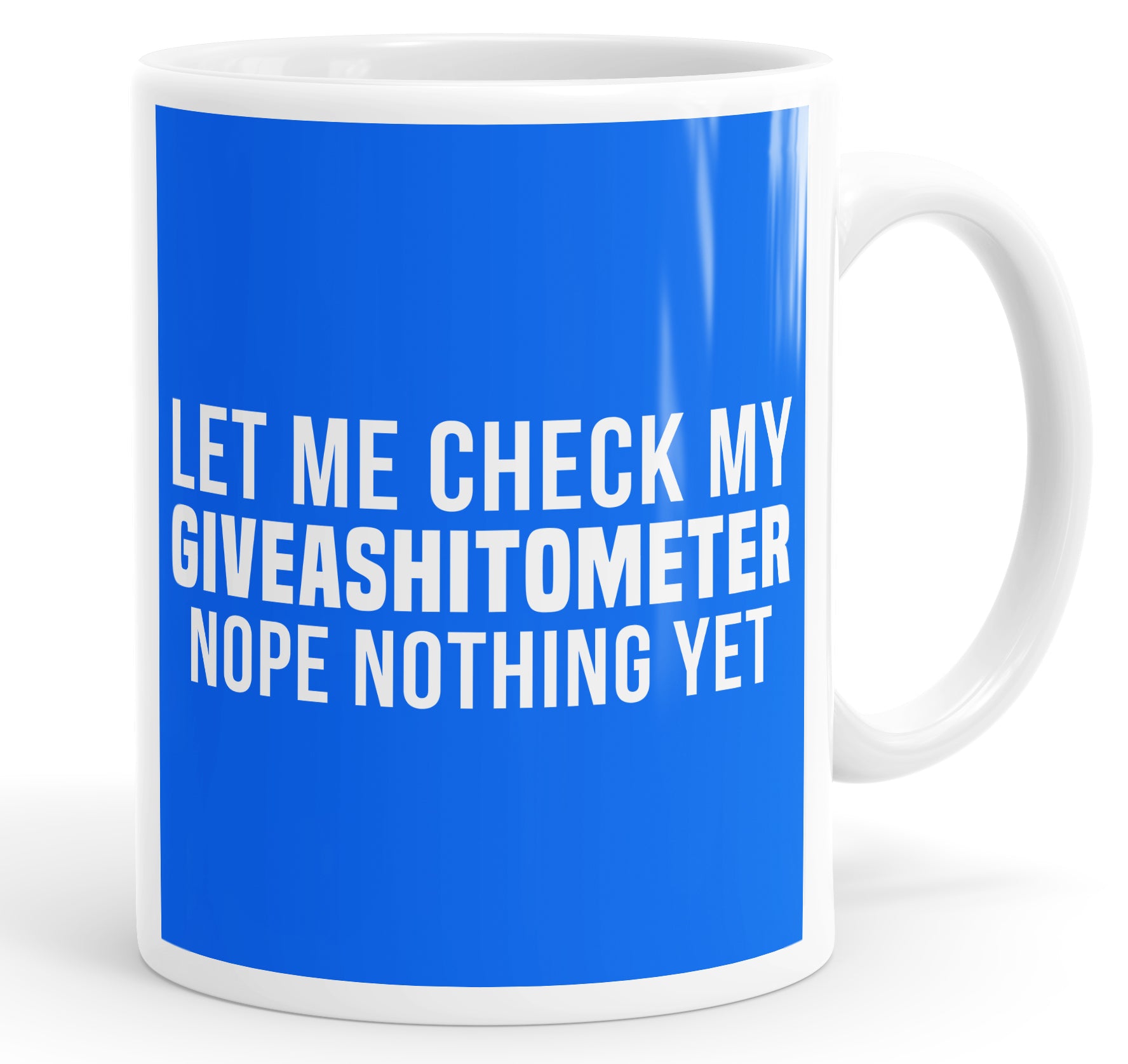 Let Me Check My GIVEASHITOMETER Nope Nothing Yet Mug Cup