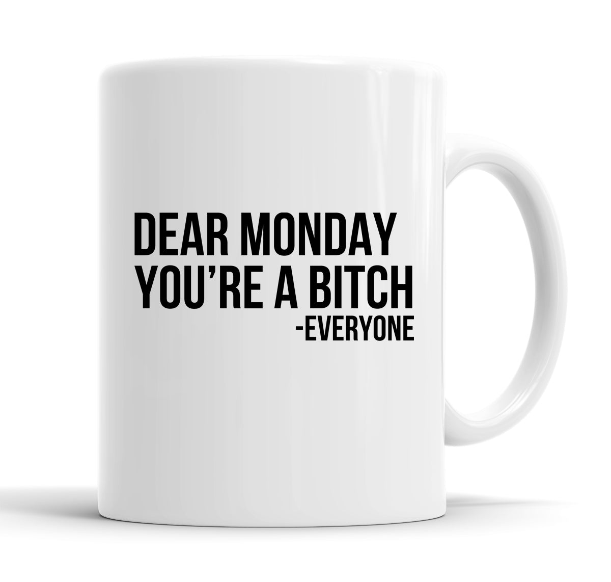 Dear Monday You're A Bitch - Everyone Funny  Office Coffee Mug Tea Cup