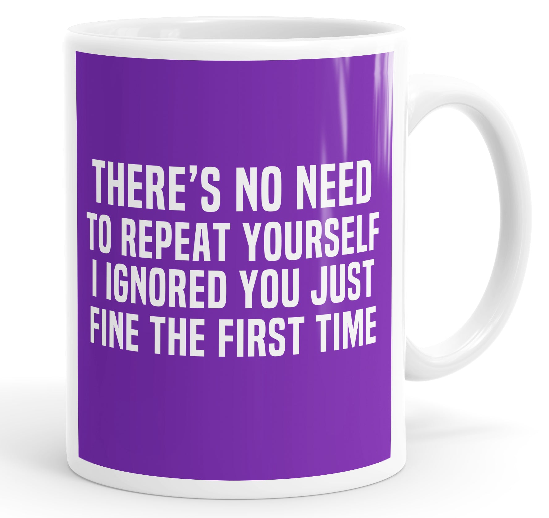 There's No Need To Repeat Yourself. I ignoMaroon You Just Fine The First Time Mug Cup