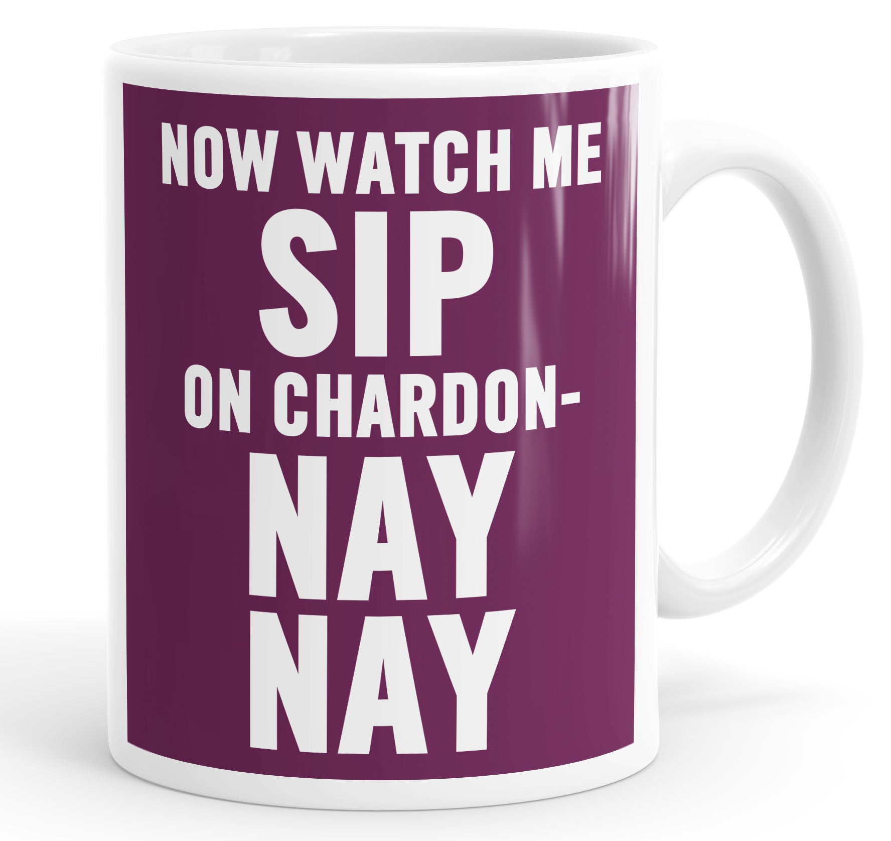 Now Watch Me Sip On Chardon Nay Nay  Funny Mug Cup