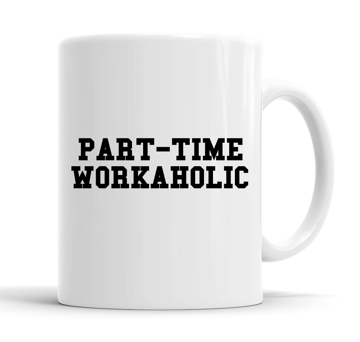 Part-Time Workaholic Funny  Office Coffee Mug Tea Cup