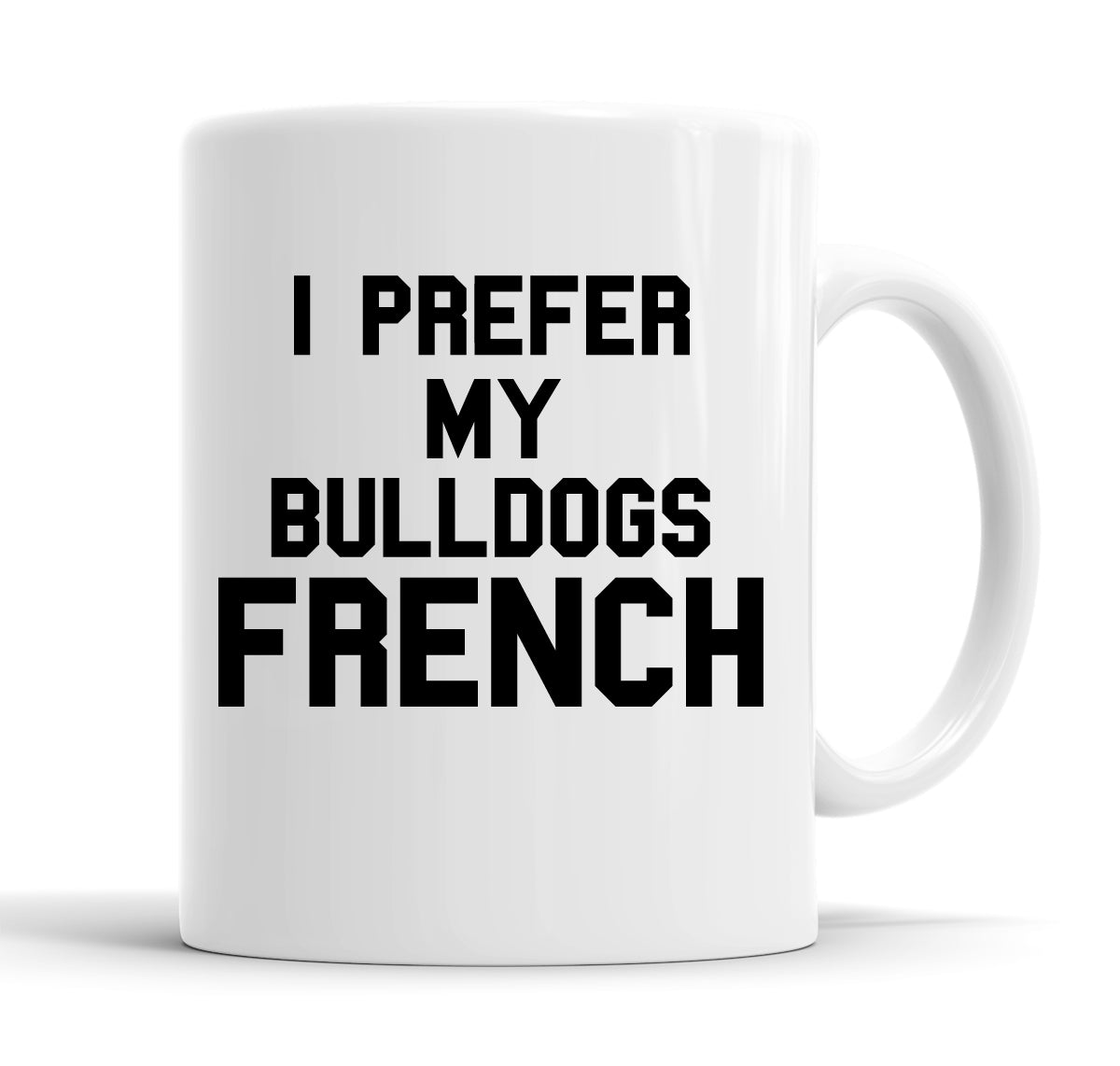 I Prefer My Bulldogs French Funny  Office Coffee Mug Tea Cup