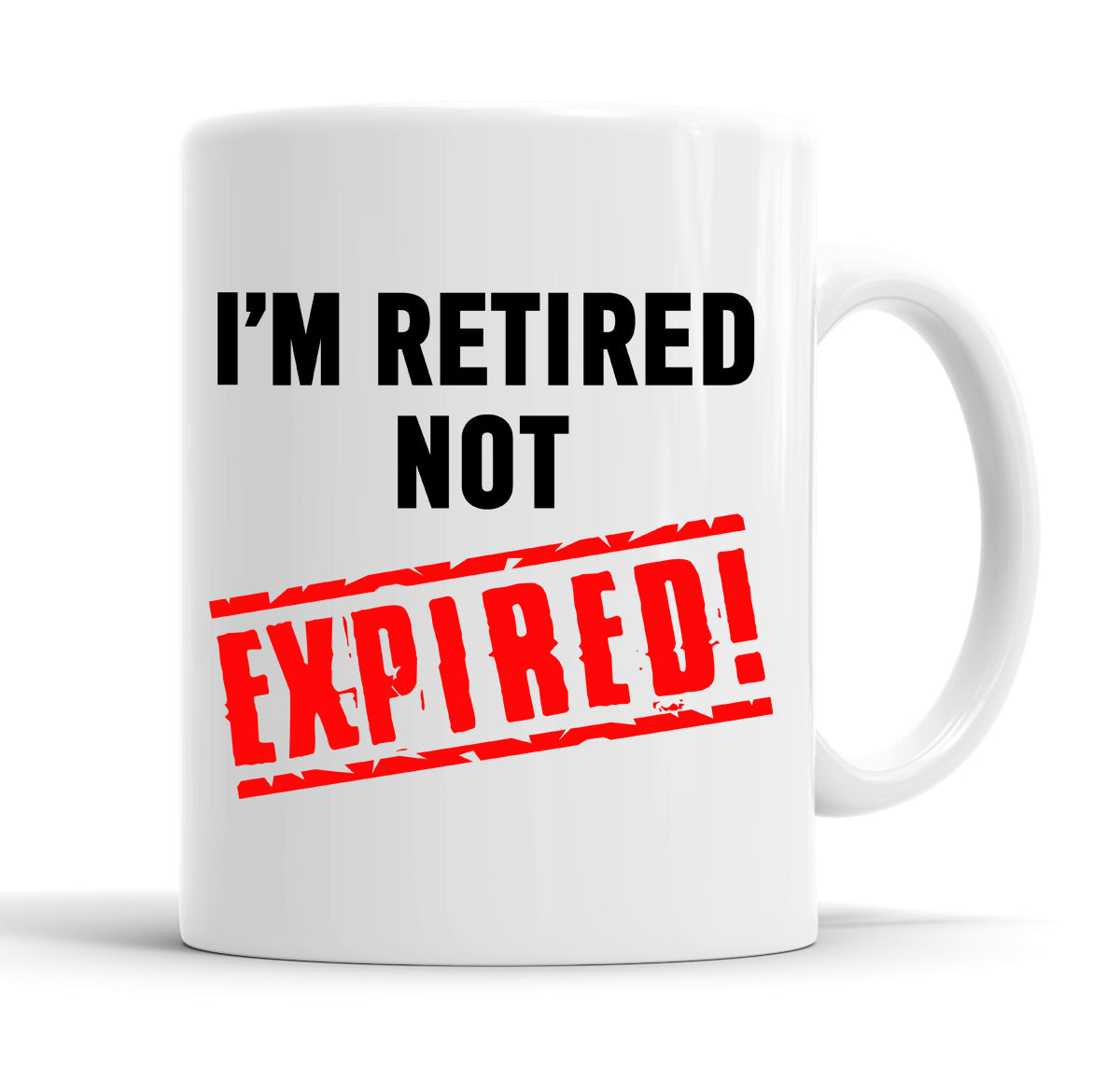 I'm Retired Not Expired Funny  Office Coffee Mug Tea Cup