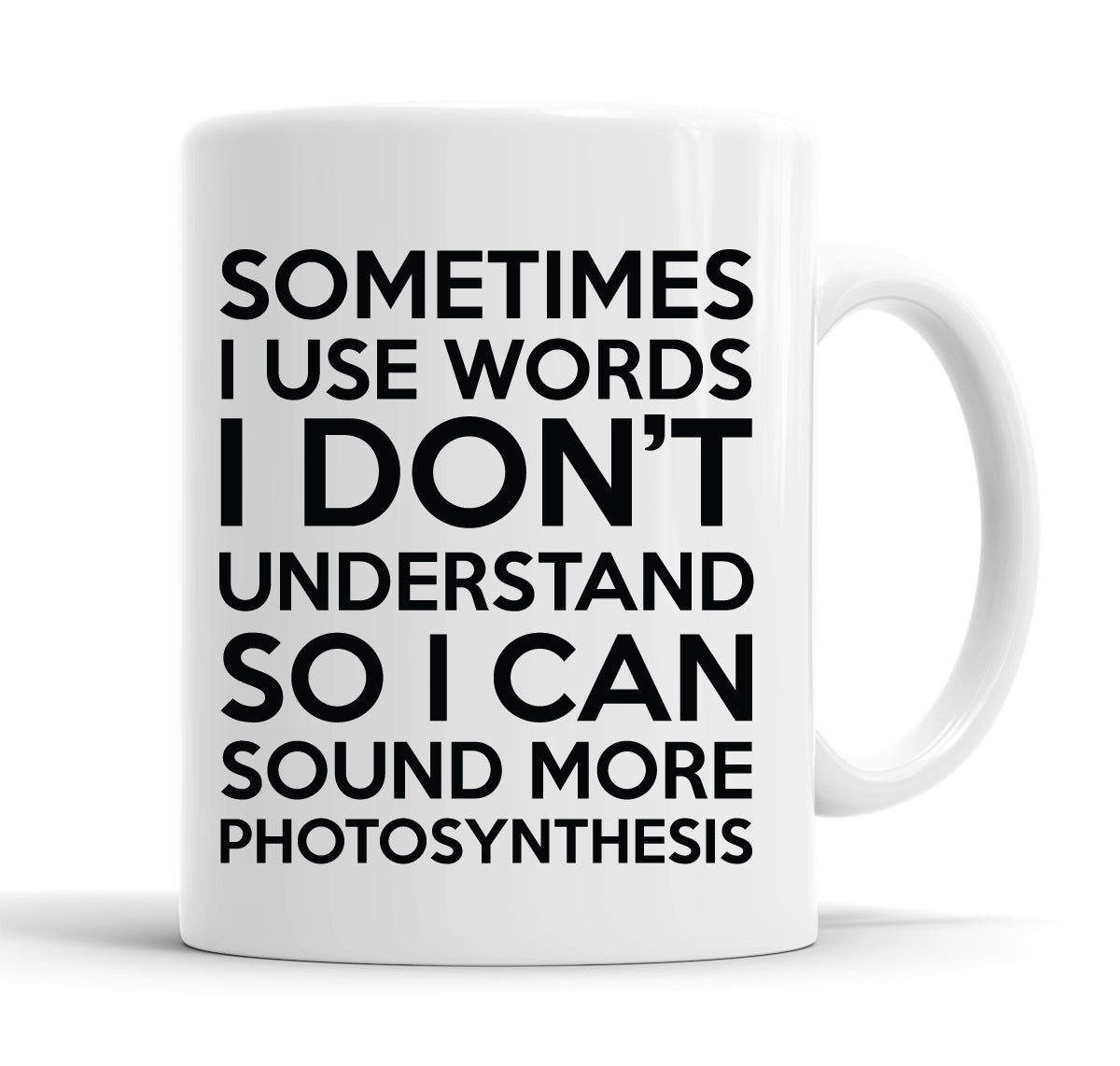 Sometimes I Use Words I Don't Understand Funny Slogan Mug Tea Cup Coffee