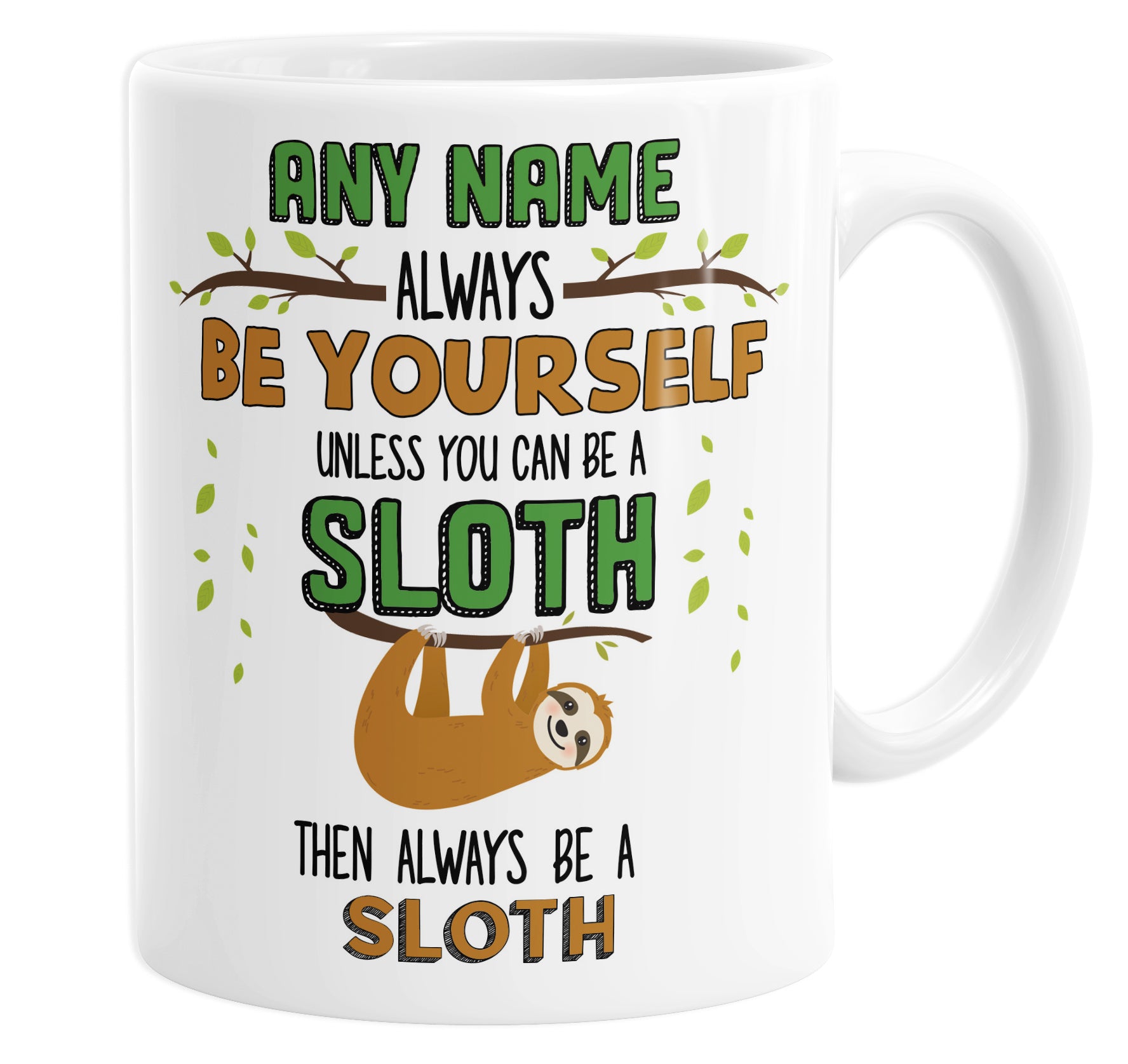 Always Be Yourself Unless You Can Be A Sloth Personalised Custom Name Mug