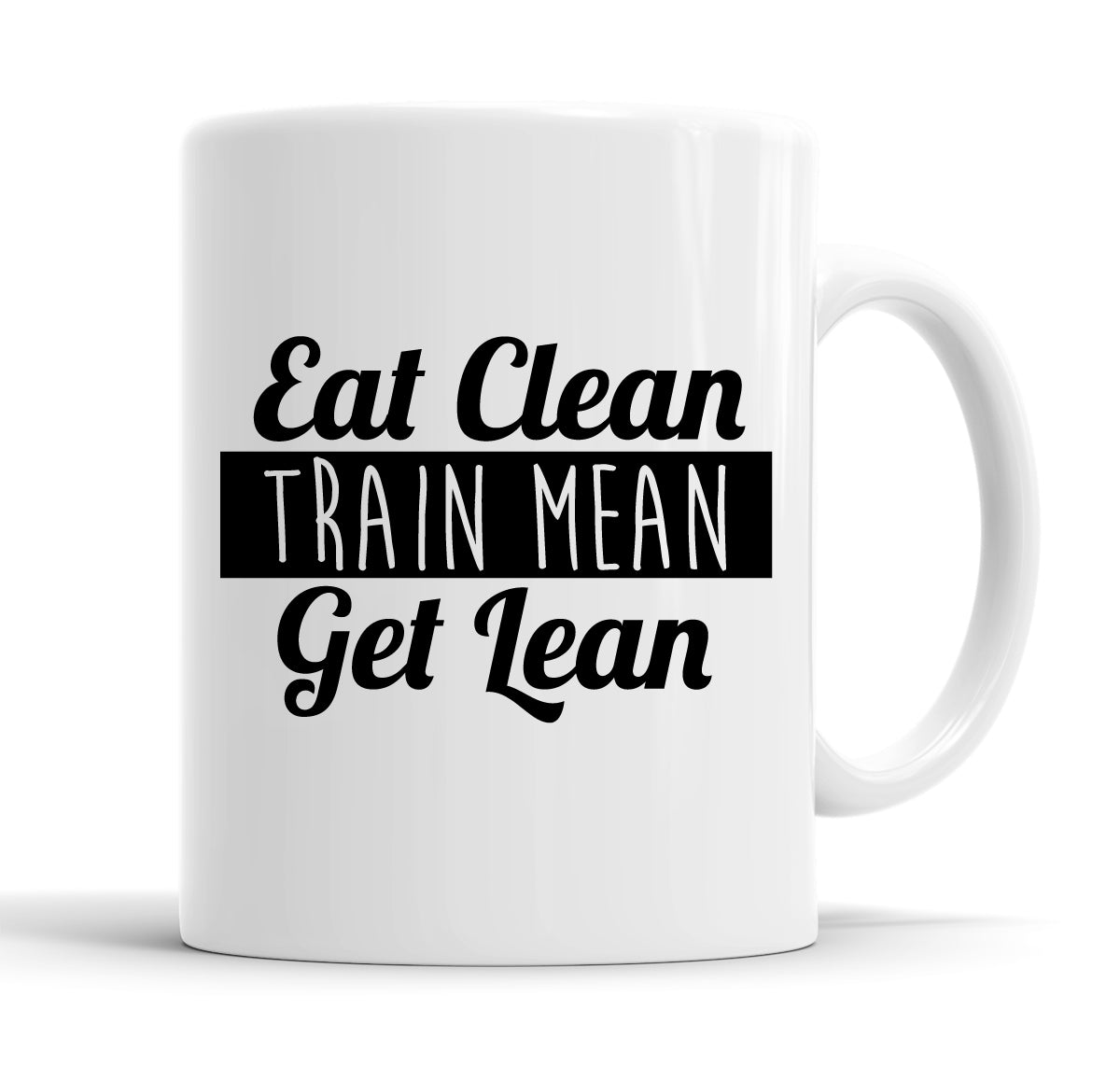 Eat Clean Train Mean Get Lean Funny  Office Coffee Mug Tea Cup