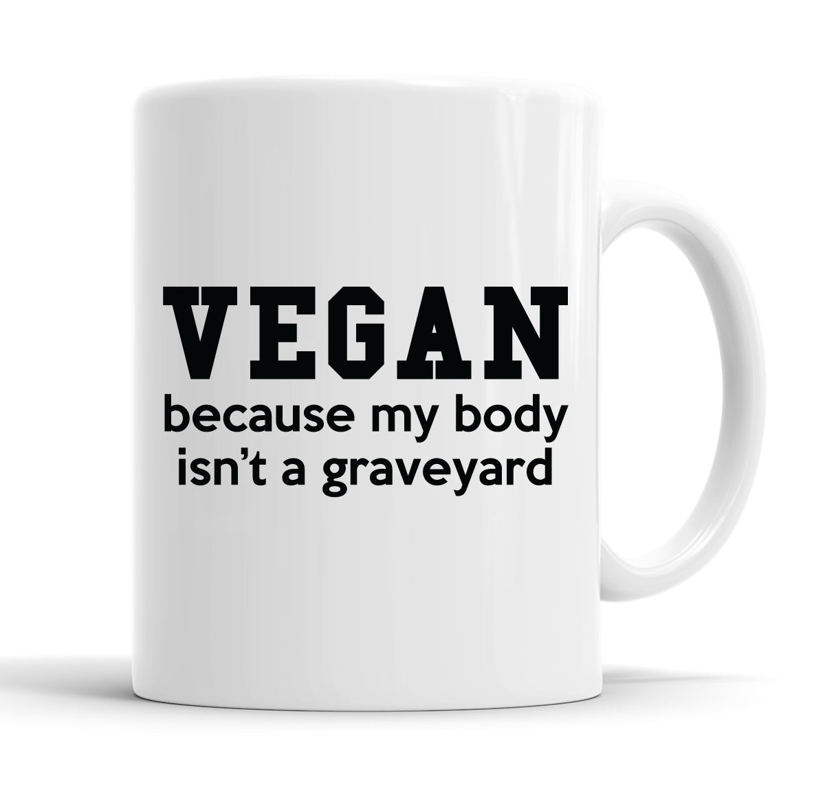 Vegan, Because My Body Isn&#39;t A Graveyard Funny Slogan Mug Tea Cup Coffee