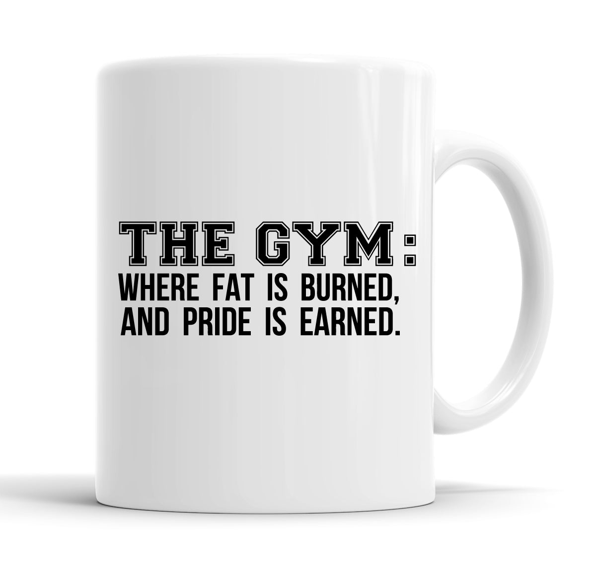 The Gym: Where Fat Is Burned And Pride Is Earned Funny  Office Coffee Mug Tea Cup