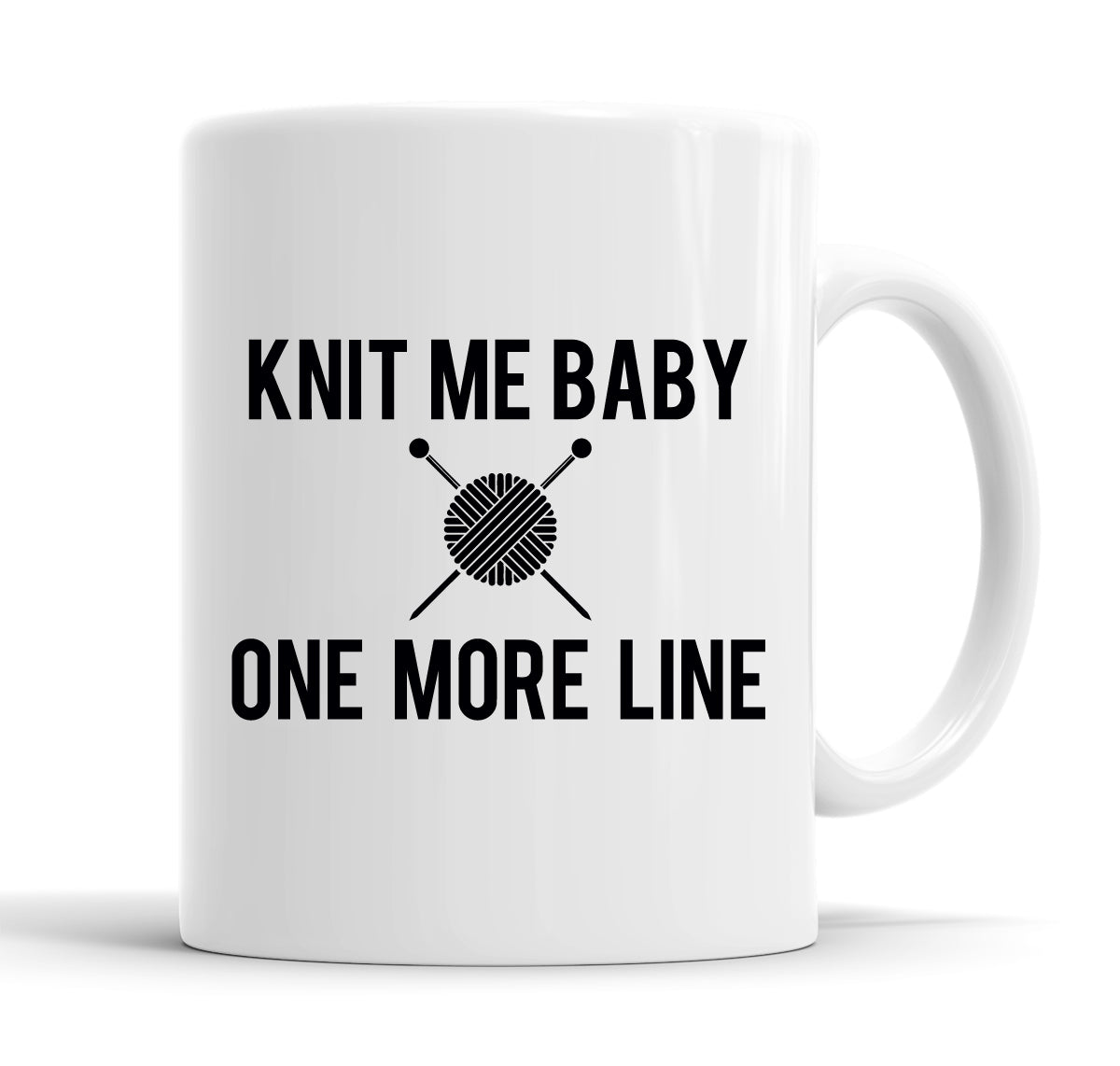 Knit Me Baby One More Line Funny  Office Coffee Mug Tea Cup