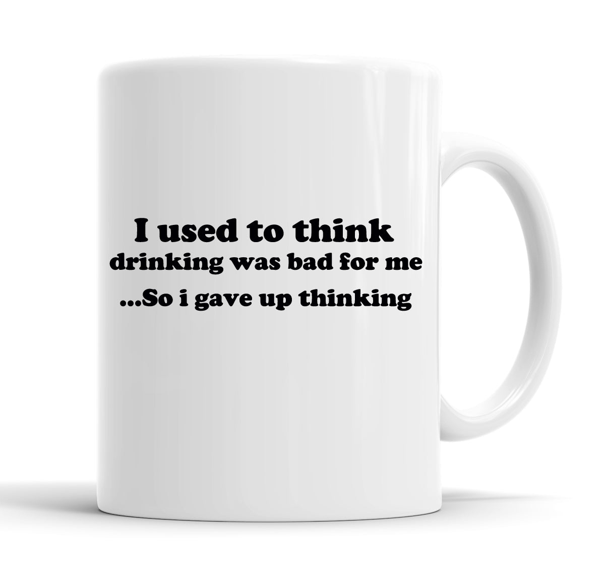 I Used To Think Drinking Was Bad For Me So I gave Up Thinking Funny  Office Coffee Mug Tea Cup