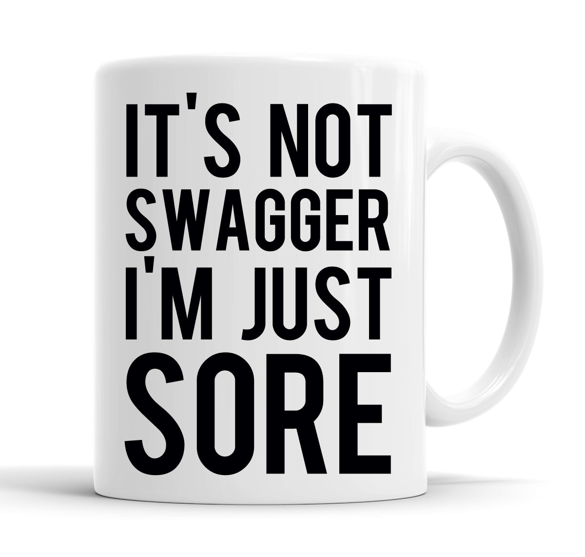 It's Not Swagger I'm Just Sore Funny  Office Coffee Mug Tea Cup