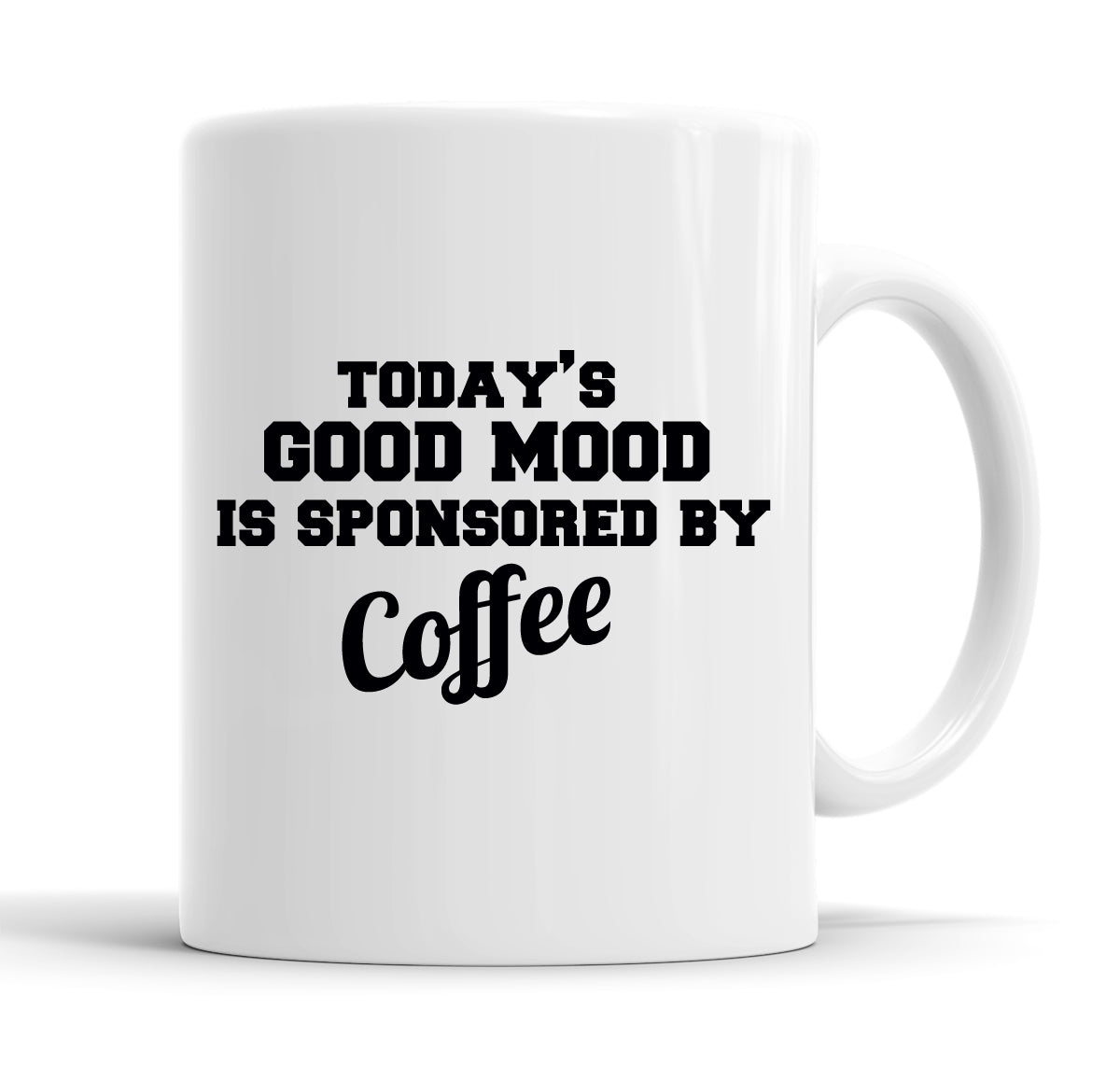 Today's Good Mood Is Sponsored By Coffee Funny  Office Coffee Mug Tea Cup
