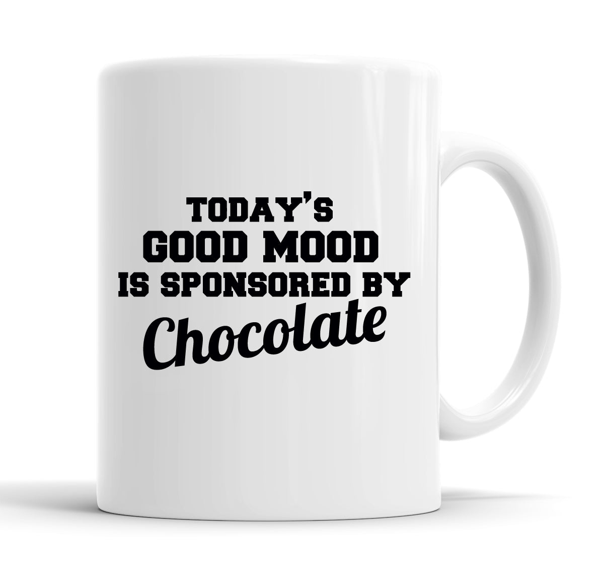 Today&#39;s Good Mood Is Sponsored By Chocolate Funny  Office Coffee Mug Tea Cup