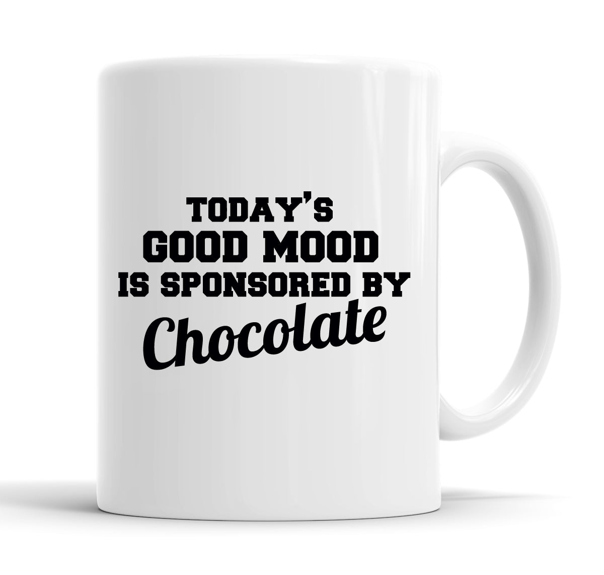 Today's Good Mood Is Sponsored By Chocolate Funny  Office Coffee Mug Tea Cup