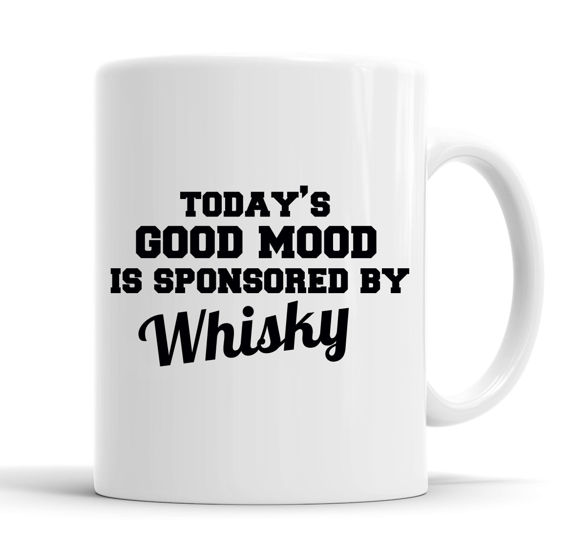 Today&#39;s Good Mood Is Sponsored By Whisky Funny  Office Coffee Mug Tea Cup