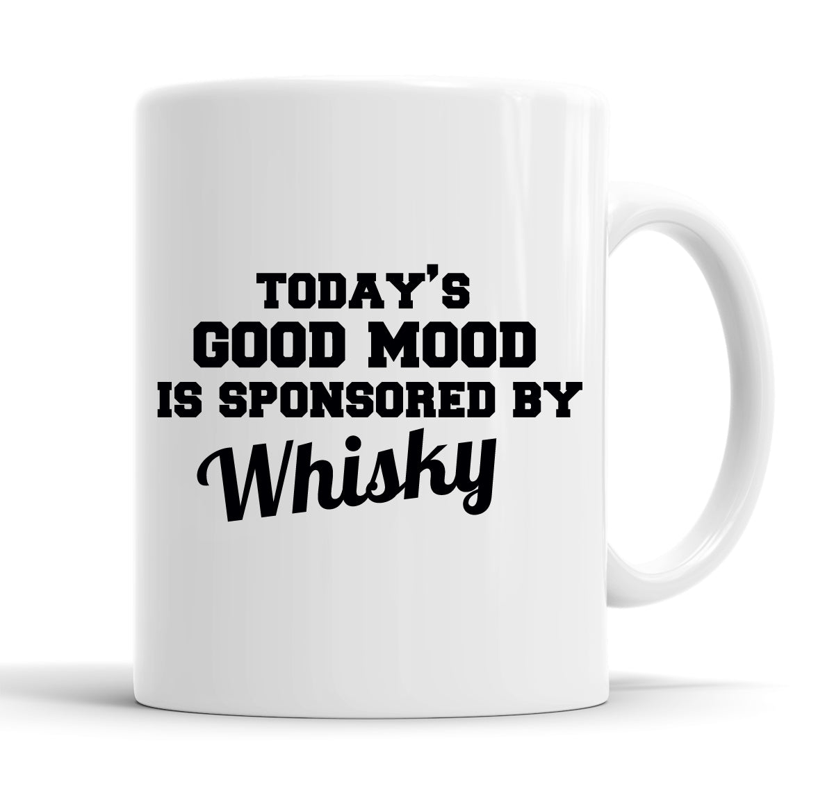 Today's Good Mood Is Sponsored By Whisky Funny  Office Coffee Mug Tea Cup