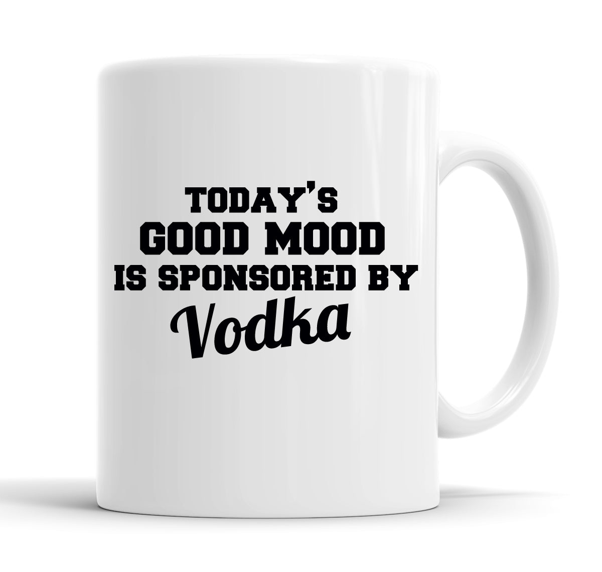 Today's Good Mood Is Sponsored By Vodka Funny  Office Coffee Mug Tea Cup