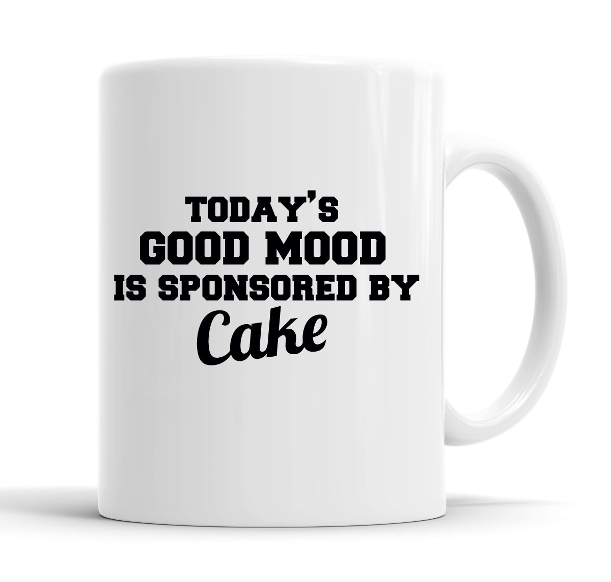 Today's Good Mood Is Sponsored By Cake Funny  Office Coffee Mug Tea Cup