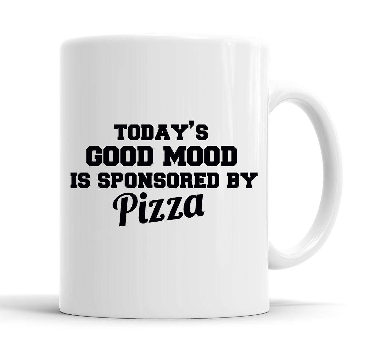 Today&#39;s Good Mood Is Sponsored By Pizza Funny  Office Coffee Mug Tea Cup