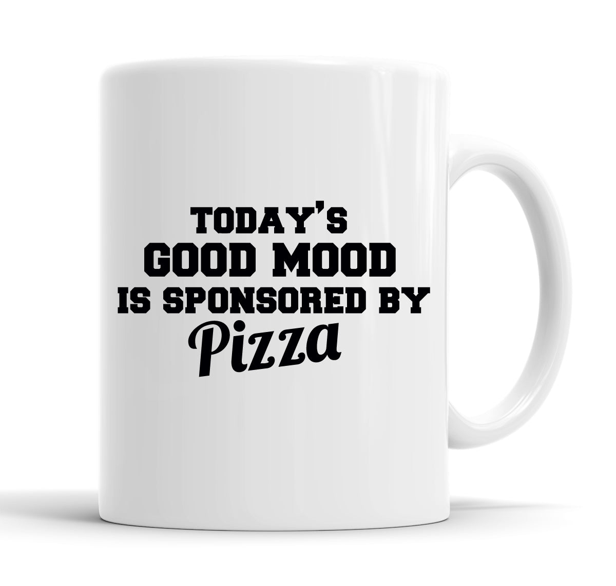 Today's Good Mood Is Sponsored By Pizza Funny  Office Coffee Mug Tea Cup