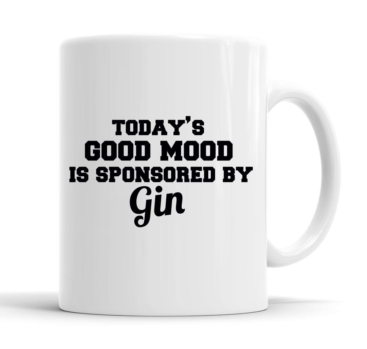 Today's Good Mood Is Sponsored By Gin Funny  Office Coffee Mug Tea Cup