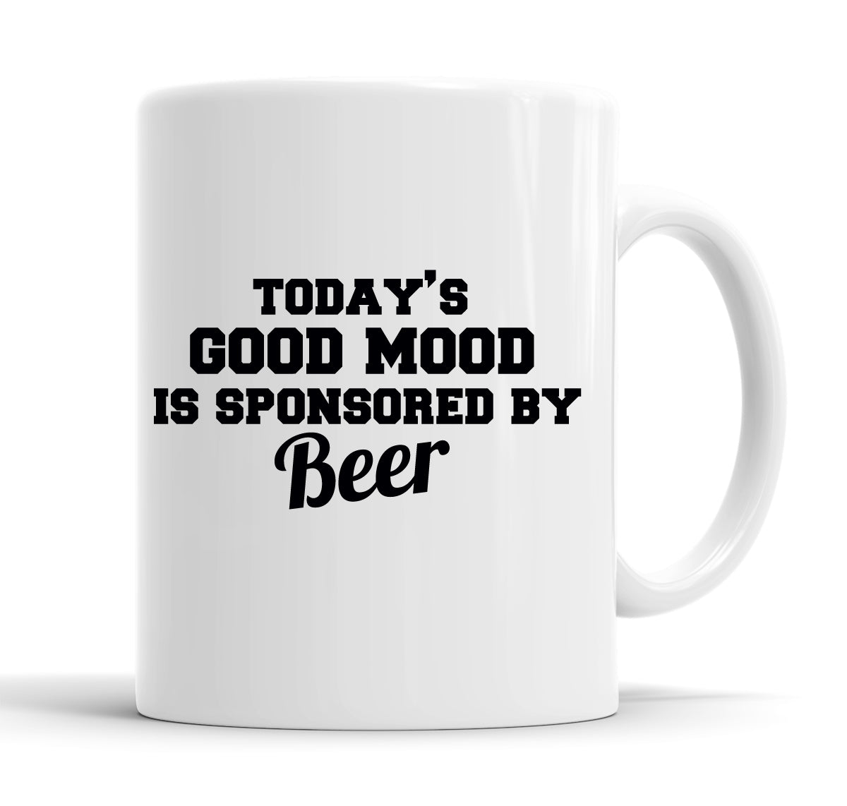 Today&#39;s Good Mood Is Sponsored By Beer Funny  Office Coffee Mug Tea Cup