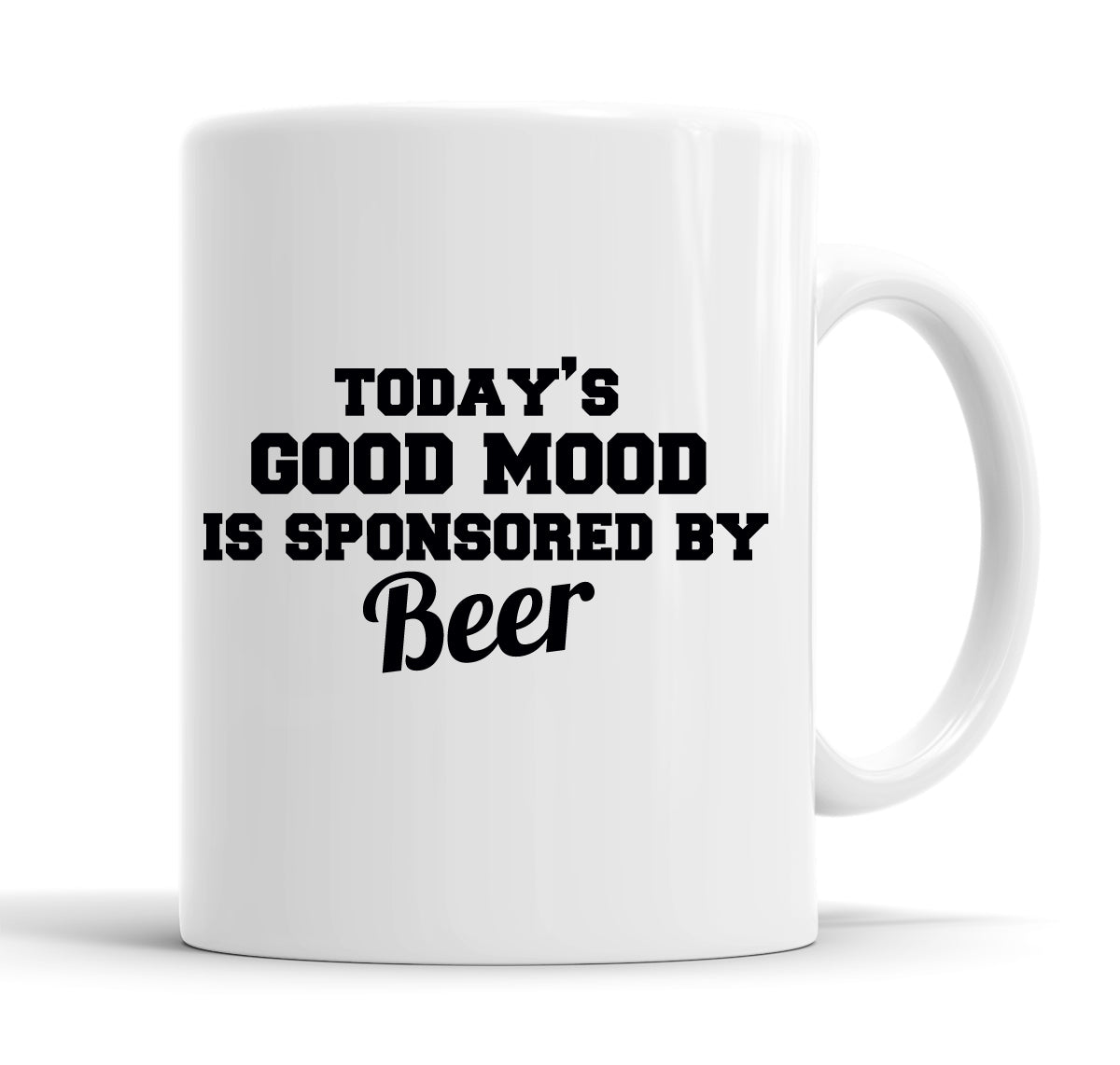 Today's Good Mood Is Sponsored By Beer Funny  Office Coffee Mug Tea Cup
