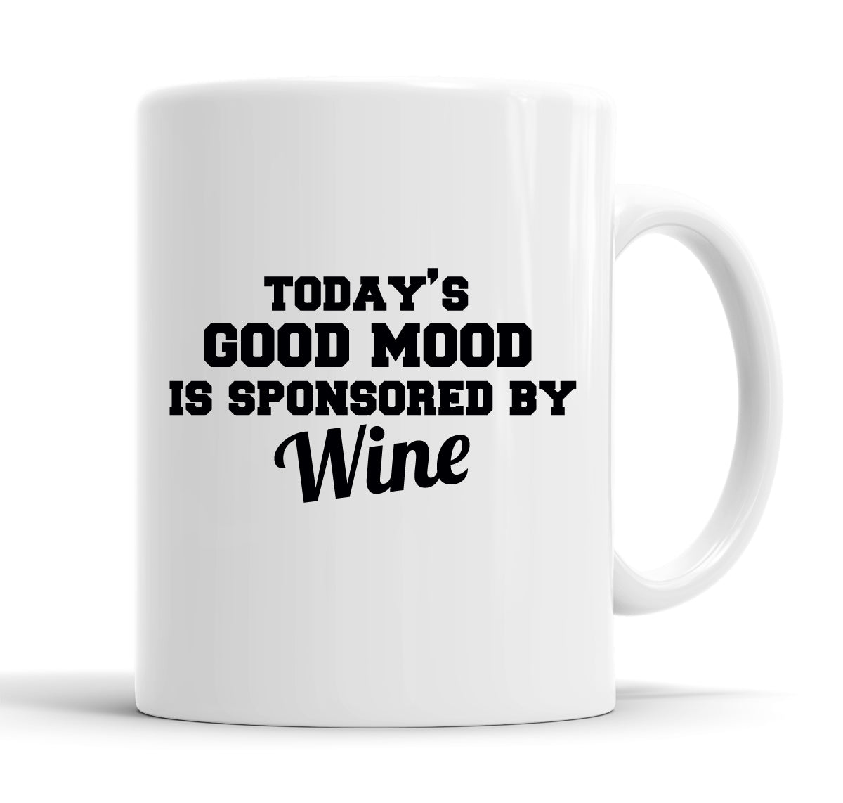 Today's Good Mood Is Sponsored By Wine Funny  Office Coffee Mug Tea Cup