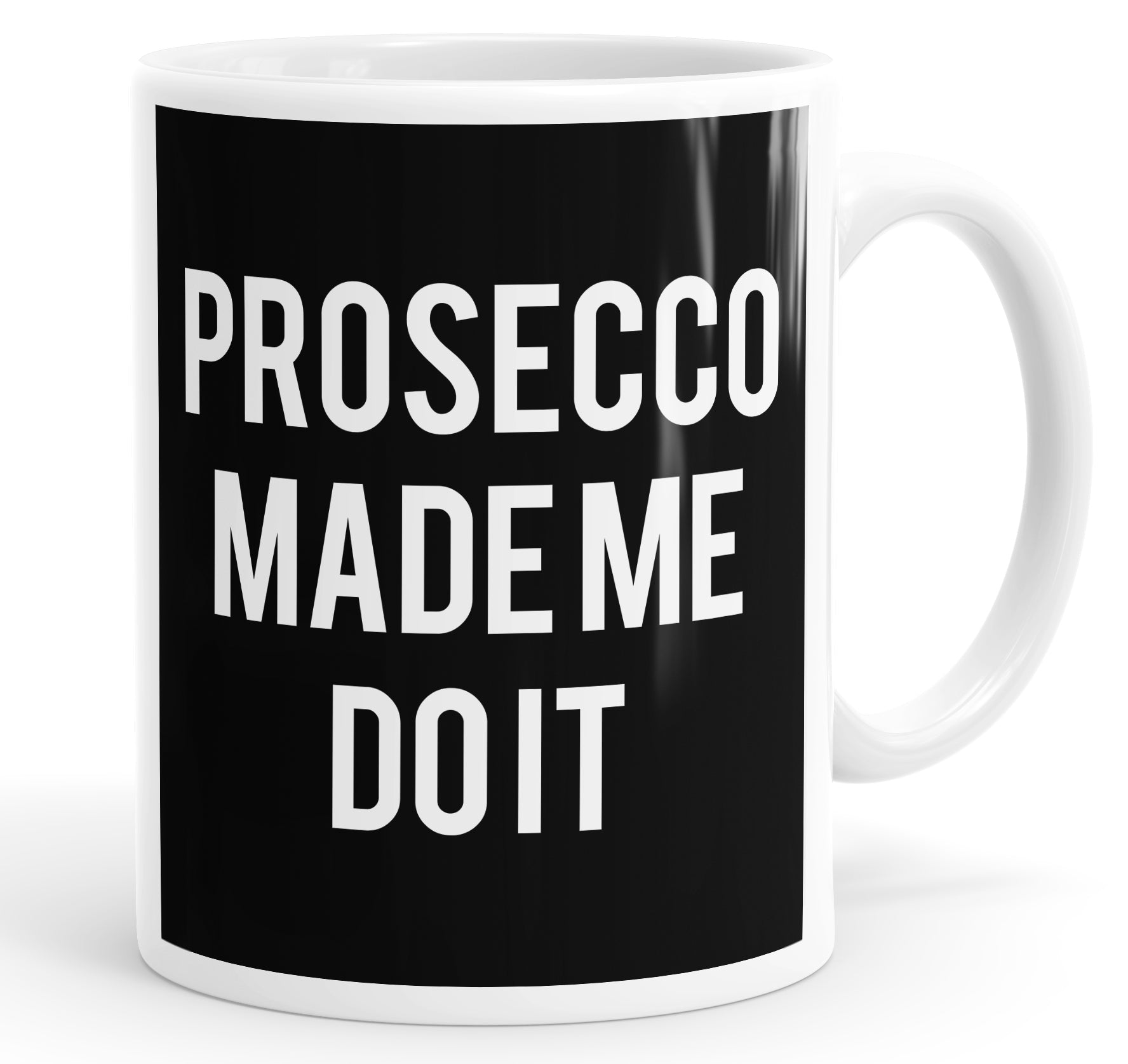 Prosecco Made Me Do It Mug Cup