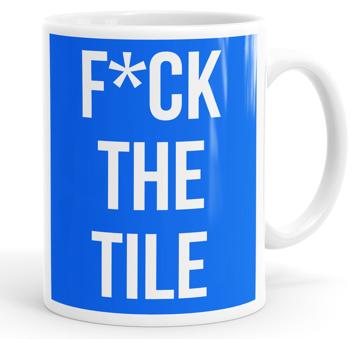 F*ck The Tile Mug Cup