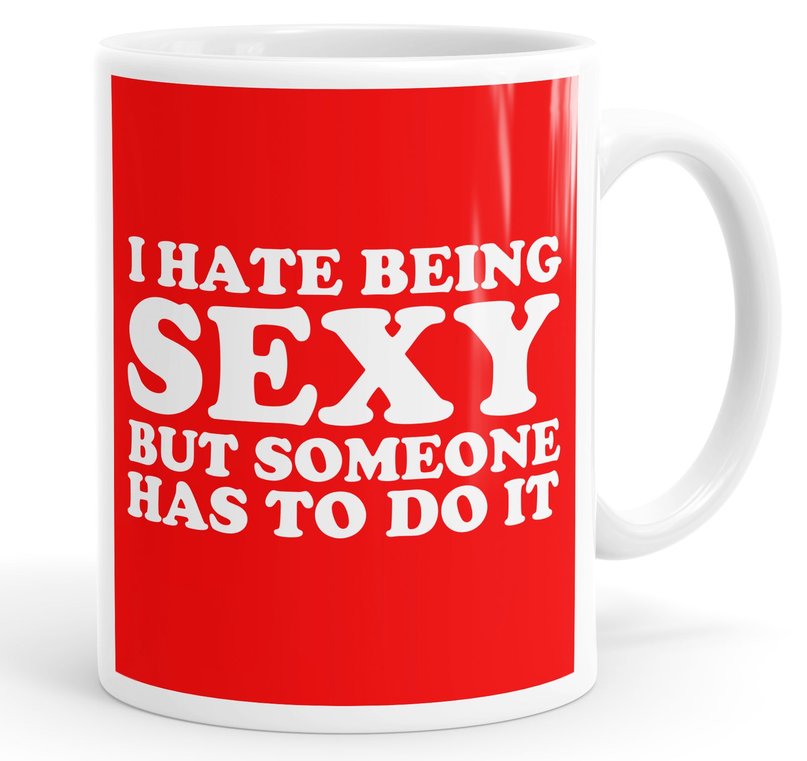 I Hate Being Sexy But Someone Has To Do It Funny Coffee Mug Tea Cup