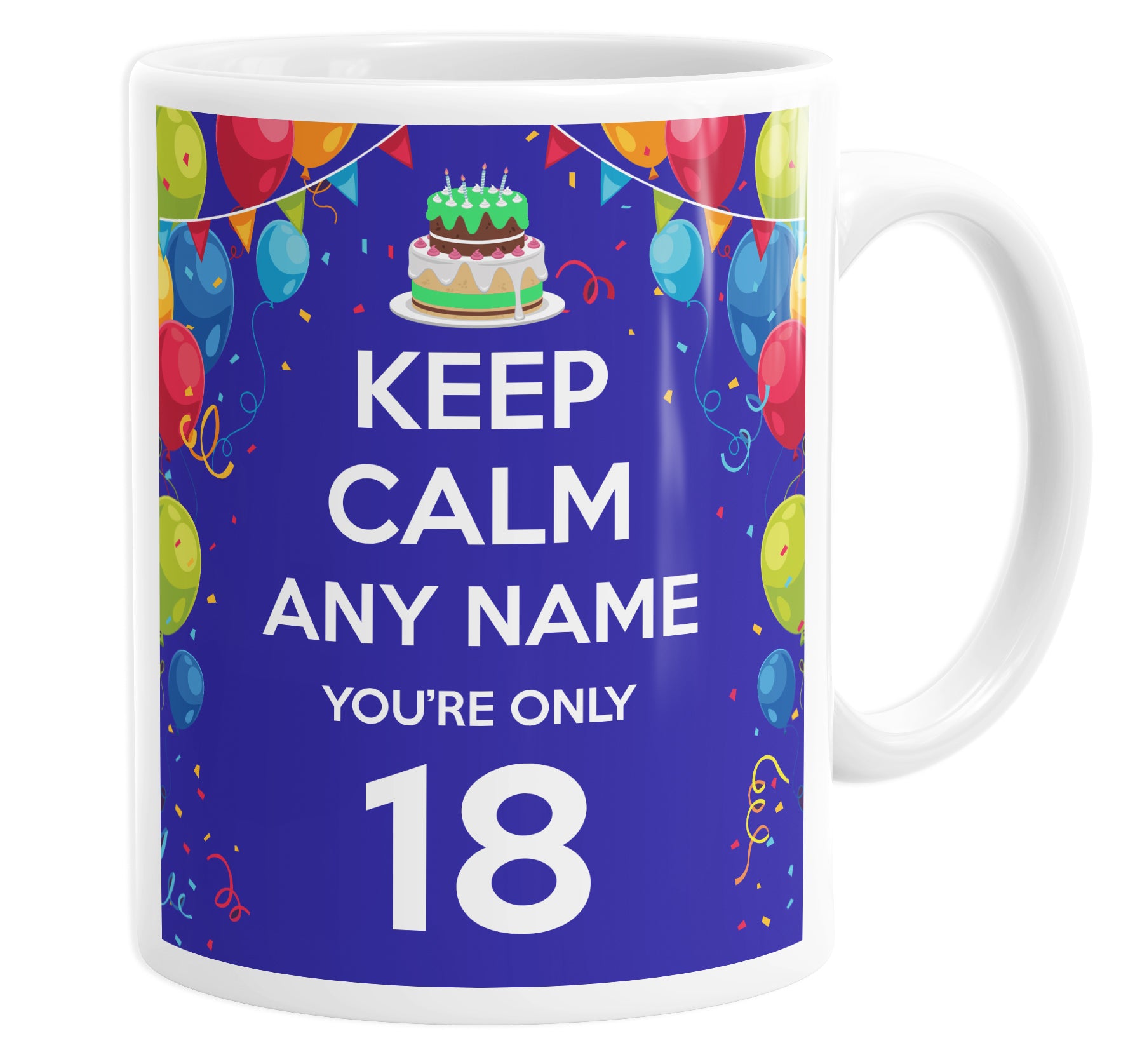 Keep Calm You're Only 18 Personalised Custom Name Mug