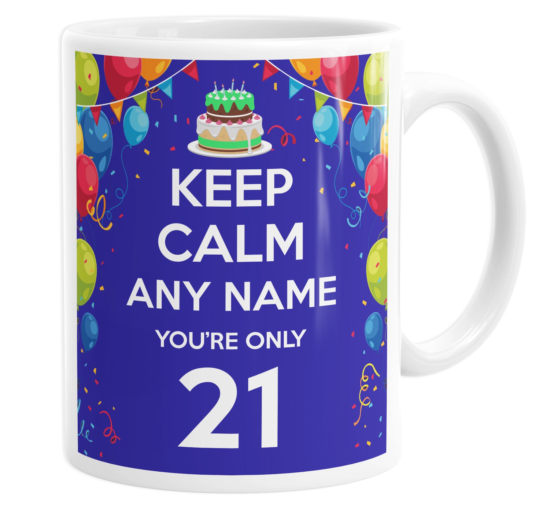 Keep Calm You're Only 21 Personalised Custom Name Mug
