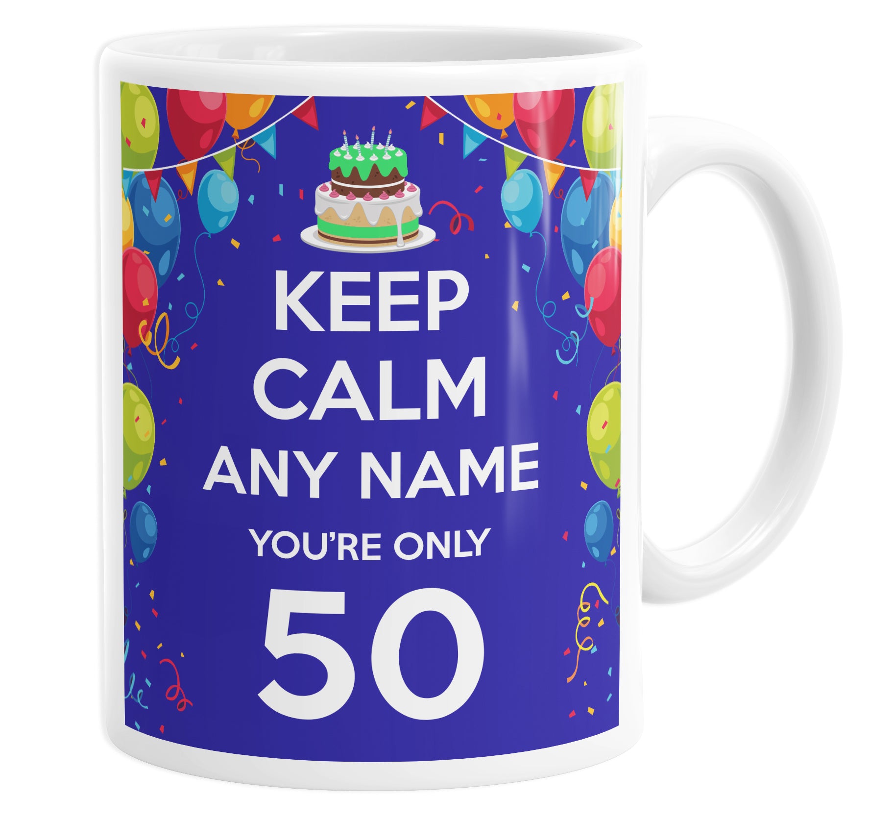Keep Calm You're Only 50 Personalised Custom Name Mug