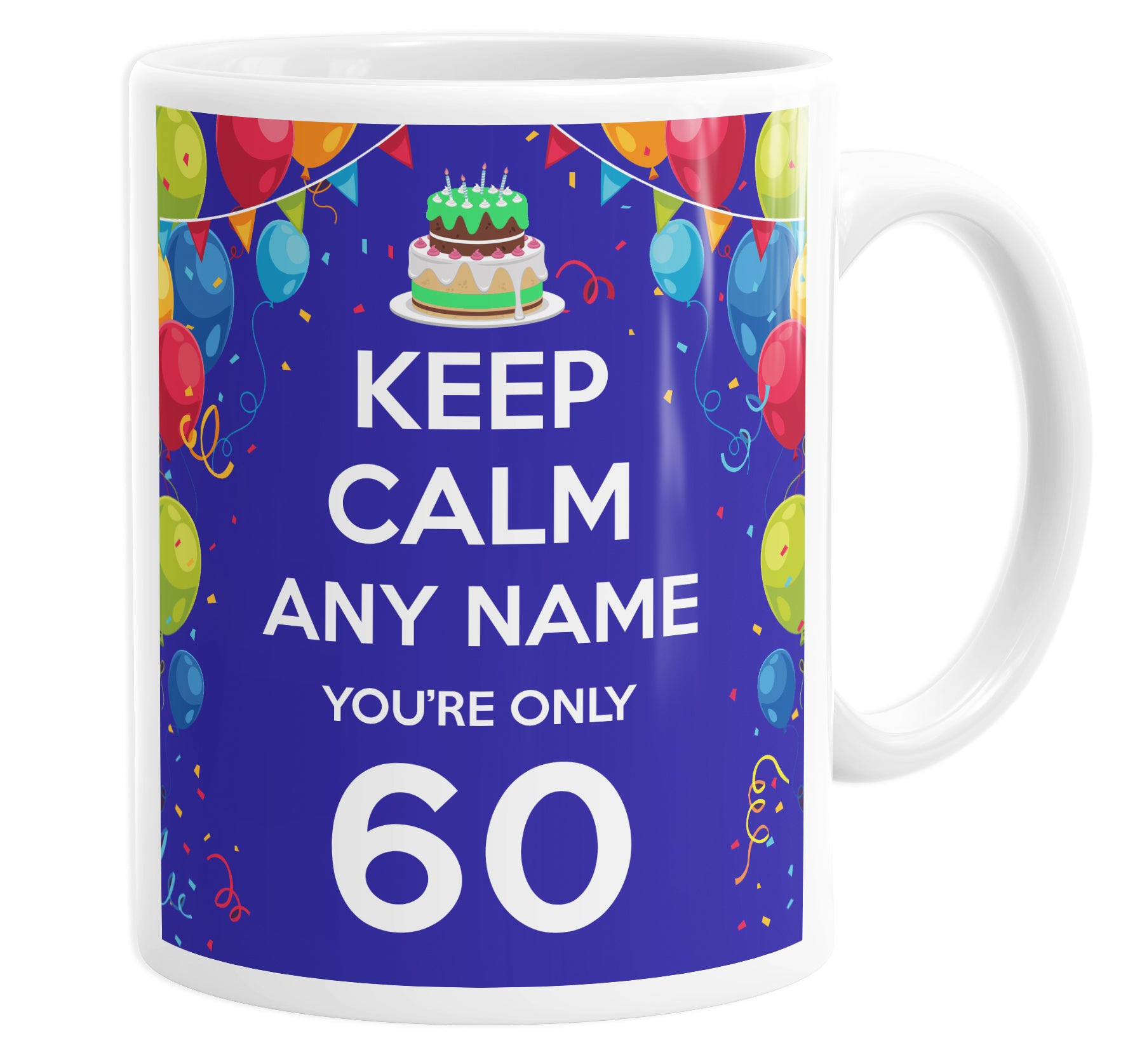 Keep Calm You're Only 60 Personalised Custom Name Mug