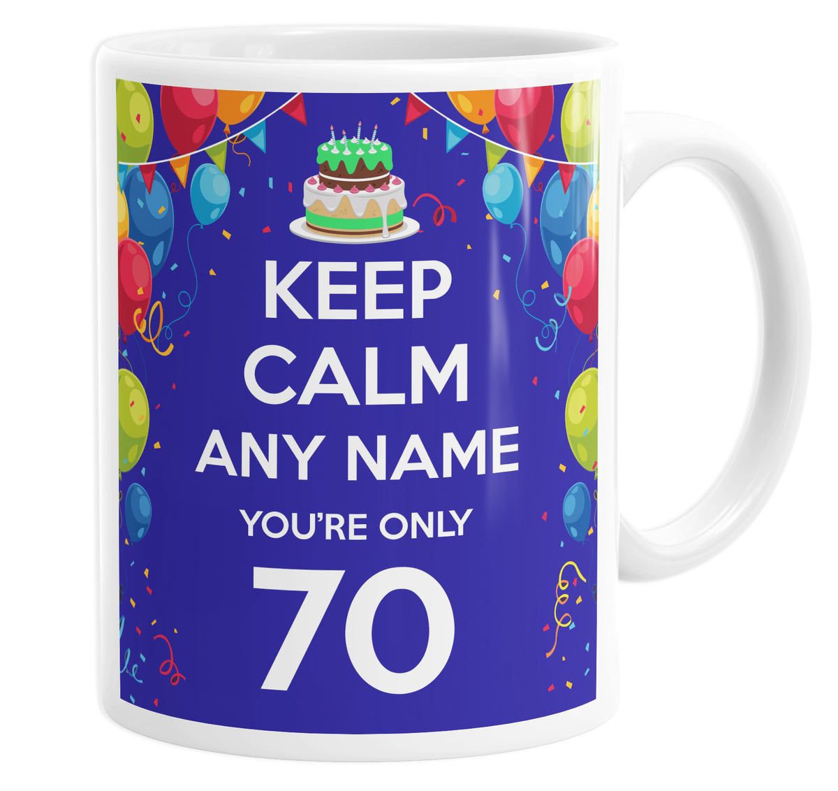 Keep Calm You&#39;re Only 70 Personalised Custom Name Mug