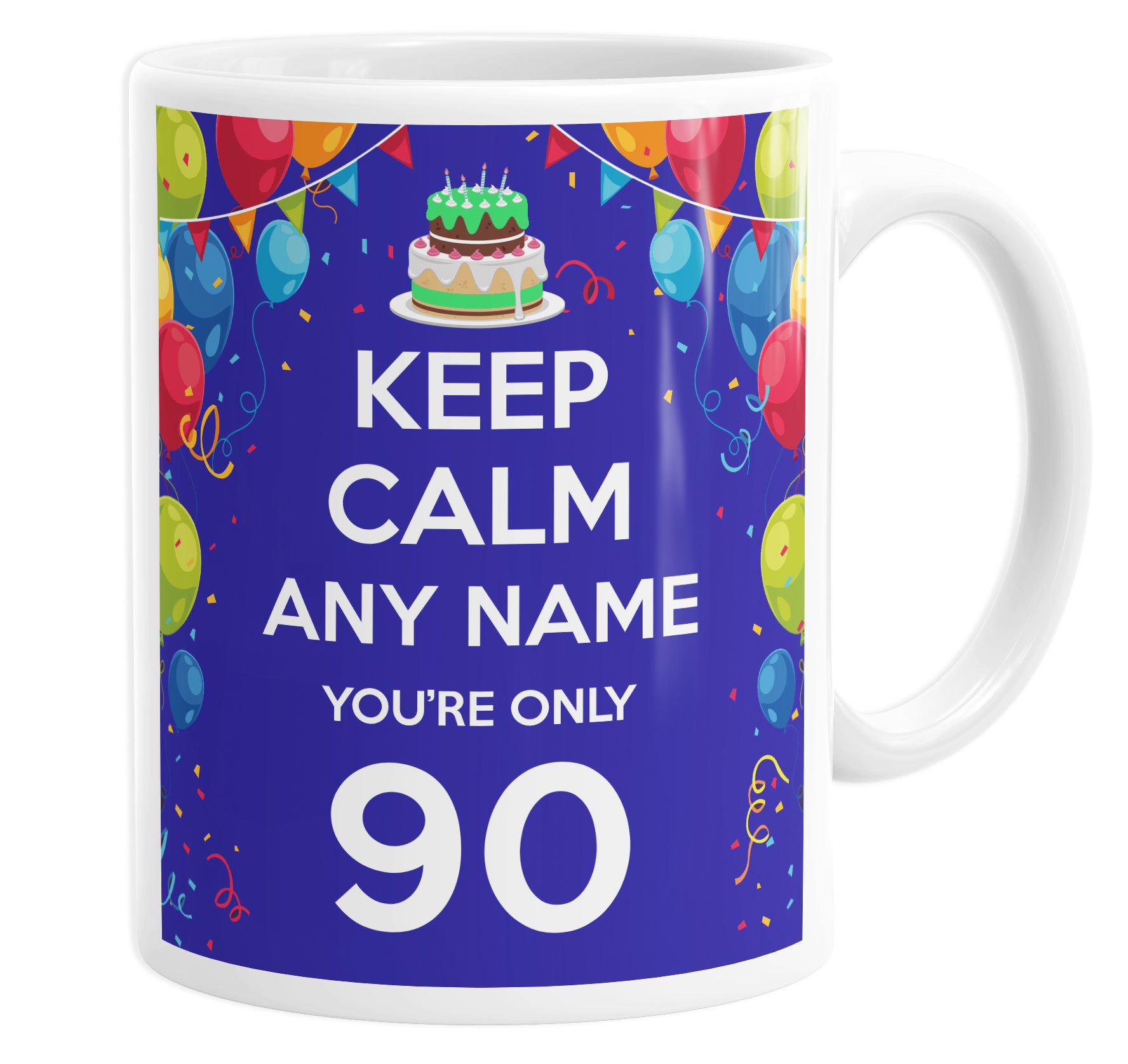 Keep Calm You're Only 90 Personalised Custom Name Mug