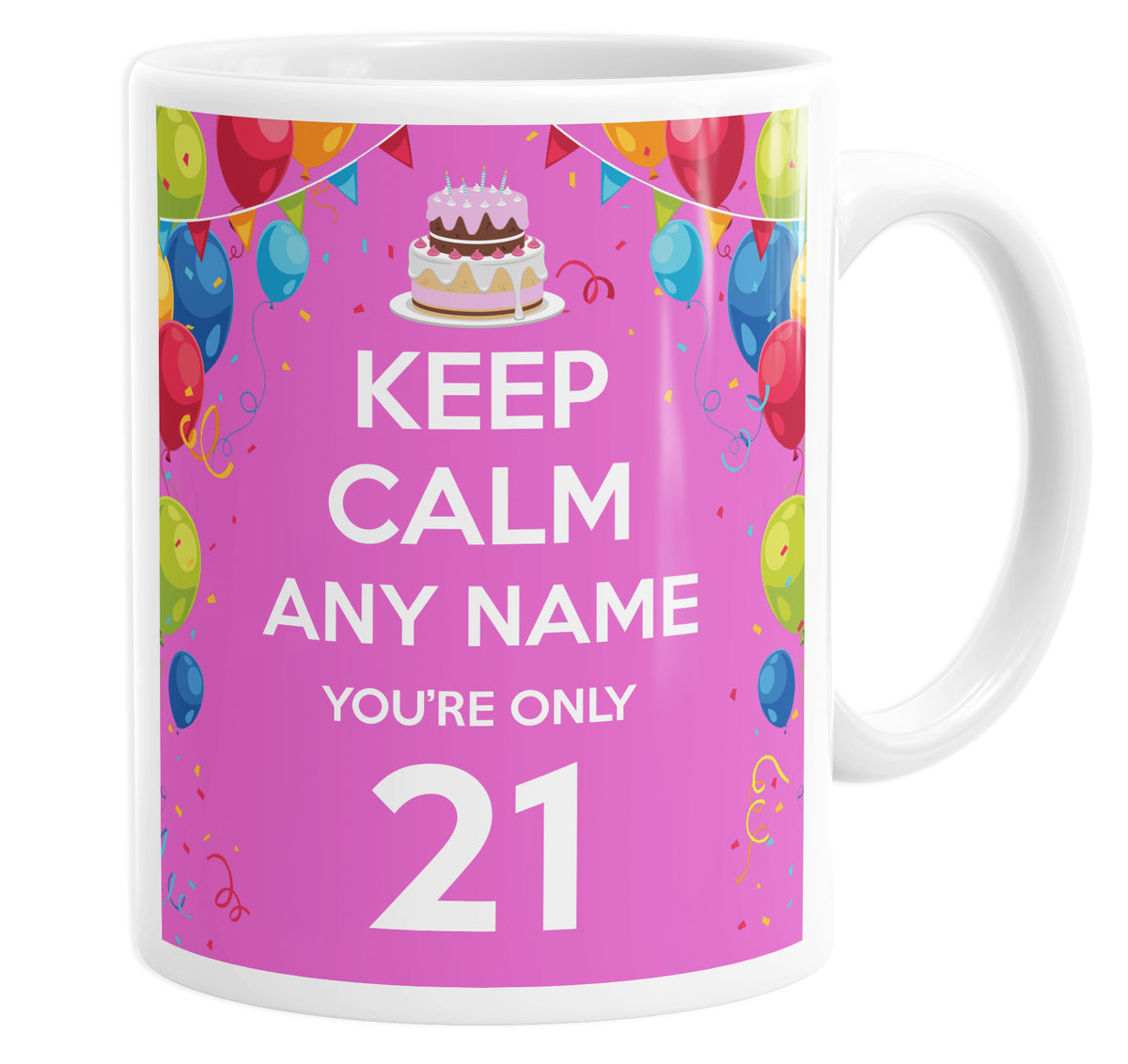 Keep Calm You&#39;re Only 21  Pink Personalised Custom Name Mug