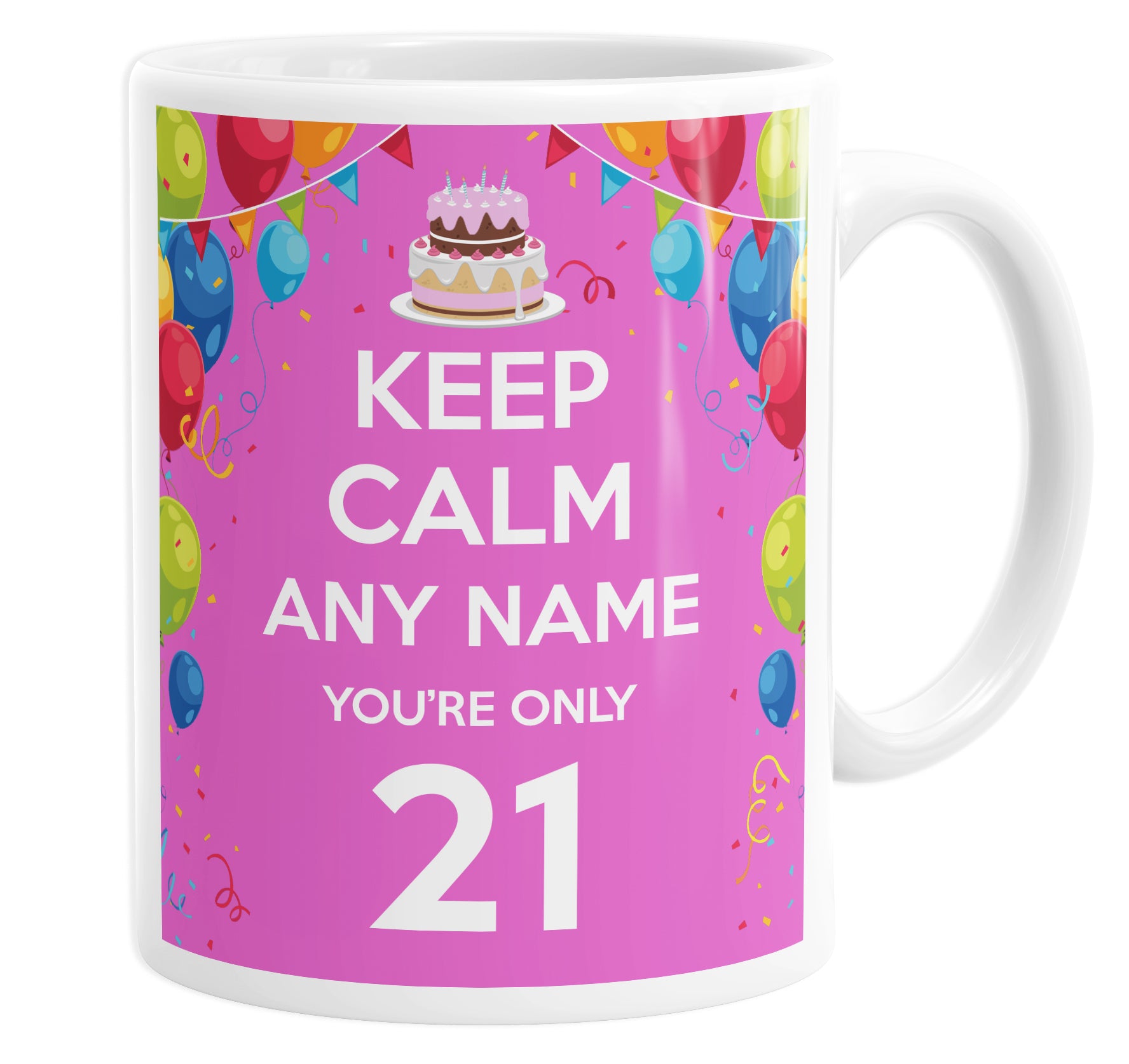Keep Calm You're Only 21  Pink Personalised Custom Name Mug