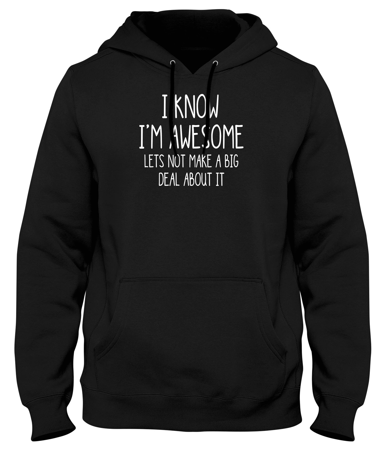 I KNOW I'M AWESOME  LET'S NOT MAKE A BIG DEAL OF IT MENS WOMENS UNISEX FUNNY HOODIE
