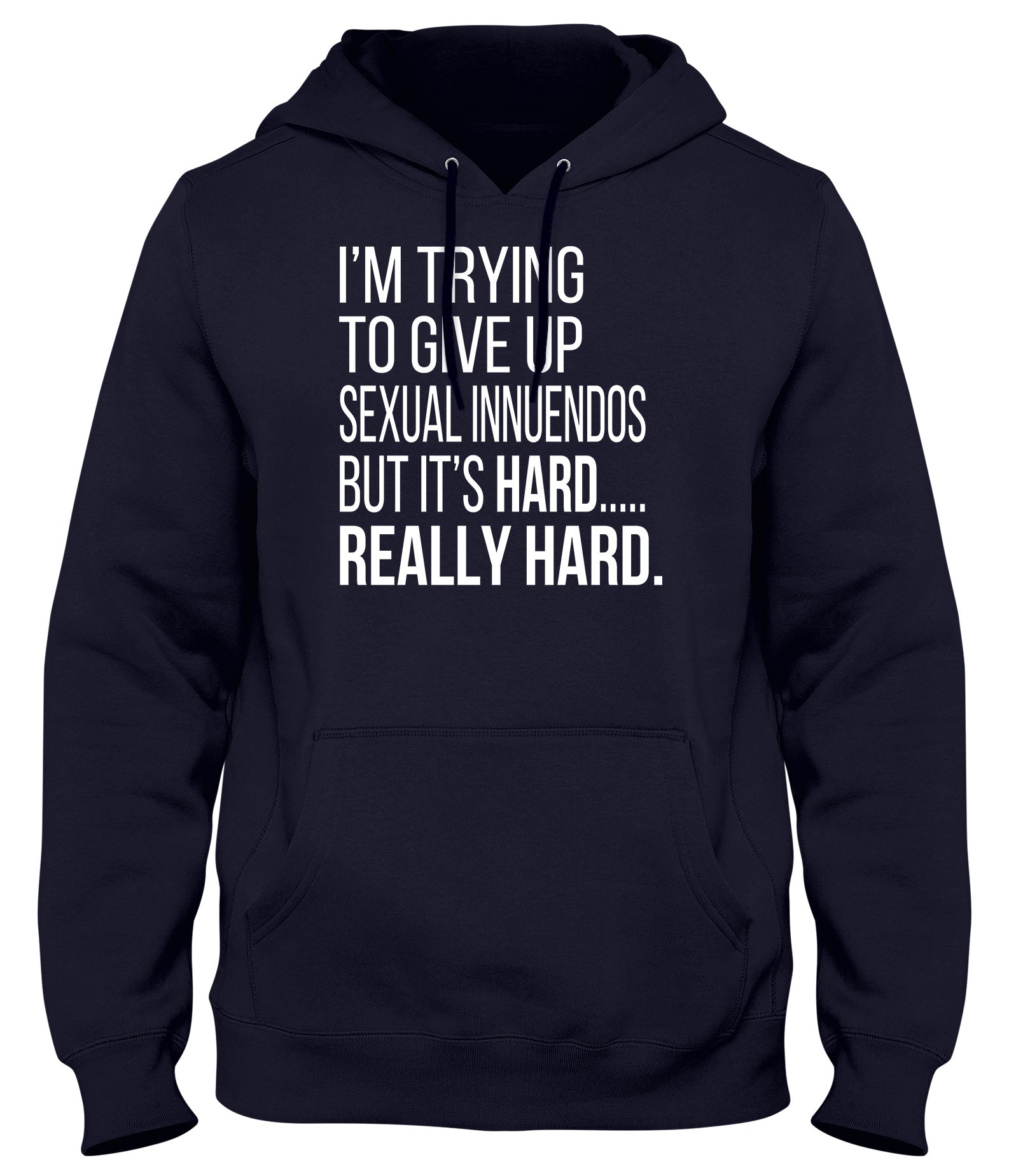 I'M TRYING TO GIVE UP SEXUAL INNUENDOS MENS WOMENS LADIES UNISEX FUNNY SLOGAN HOODIE