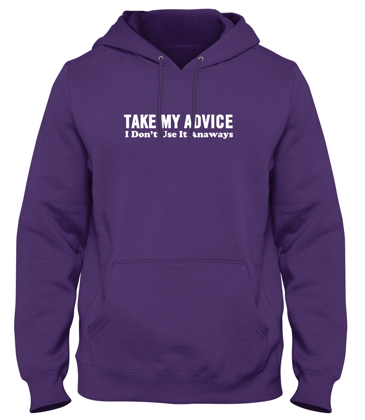 TAKE MY ADVICE  I DON&#39;T USE IT ANYWAYS FUNNY MENS LADIES WOMENS UNISEX HOODIE